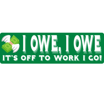 I Owe Bumper Sticker