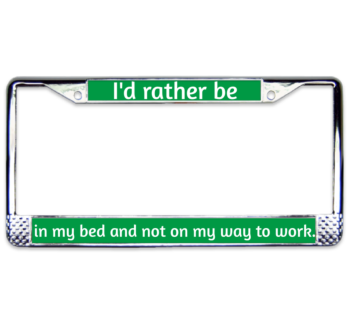 I'd Rather Be Chrome License Plate Frame 