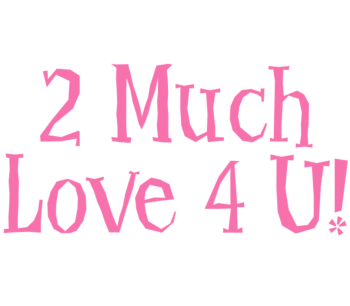 2 Much Love 4 U Vinyl Lettering