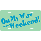 On My Way to the Weekend Aluminum License Plate