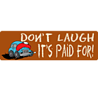 It's Paid For Bumper Sticker